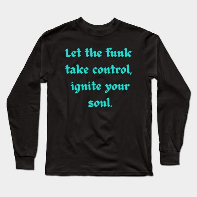 Let the funk take control ignite your soul - funkadelic Long Sleeve T-Shirt by Klau